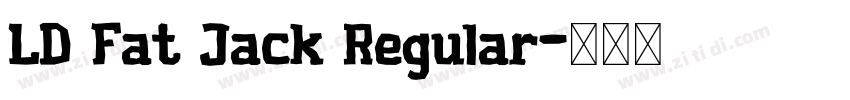 LD Fat Jack Regular字体转换 LD Fat Jack Regular字体转换